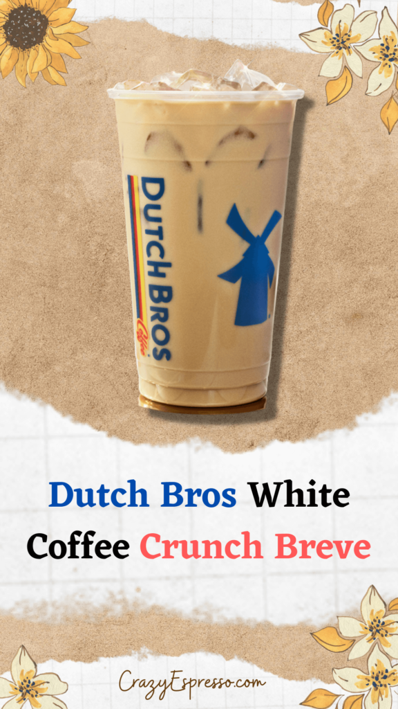 Dutch Bros White Coffee Crunch Breve