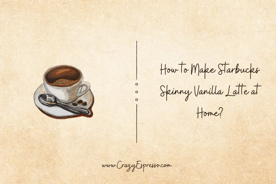 How to Make Starbucks Skinny Vanilla Latte at Home