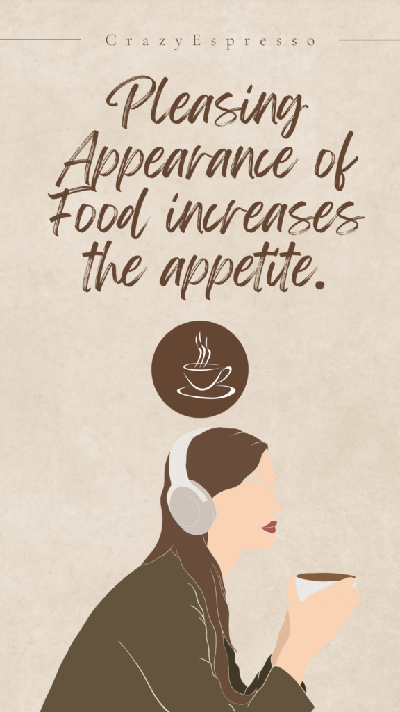 Pleasing Appearance of Food increases the appetite