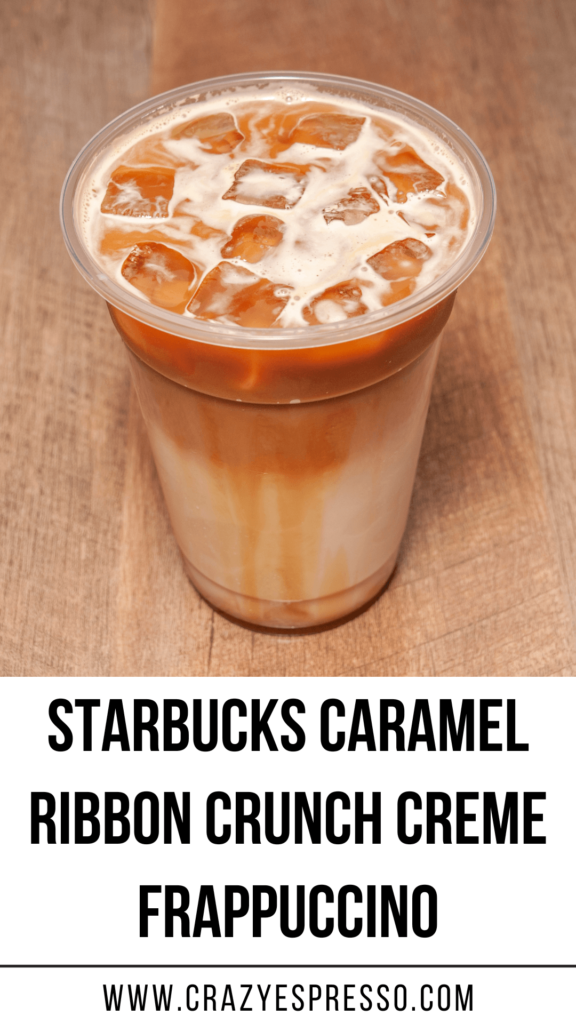 Starbucks Caramel Ribbon Crunch Creme Frappuccino