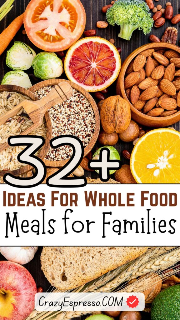 32 Ideas For Whole Food Meals for Families