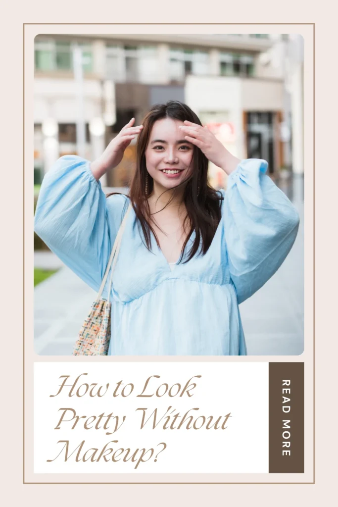 How to Look Pretty Without Makeup